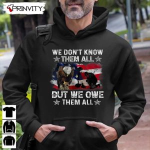 We Dontt Know Them All T Shirt Veterans Day Never Forget Memorial Day Gift For Fathers Day Unisex Hoodie Sweatshirt Tank Top Long Sleeve 9