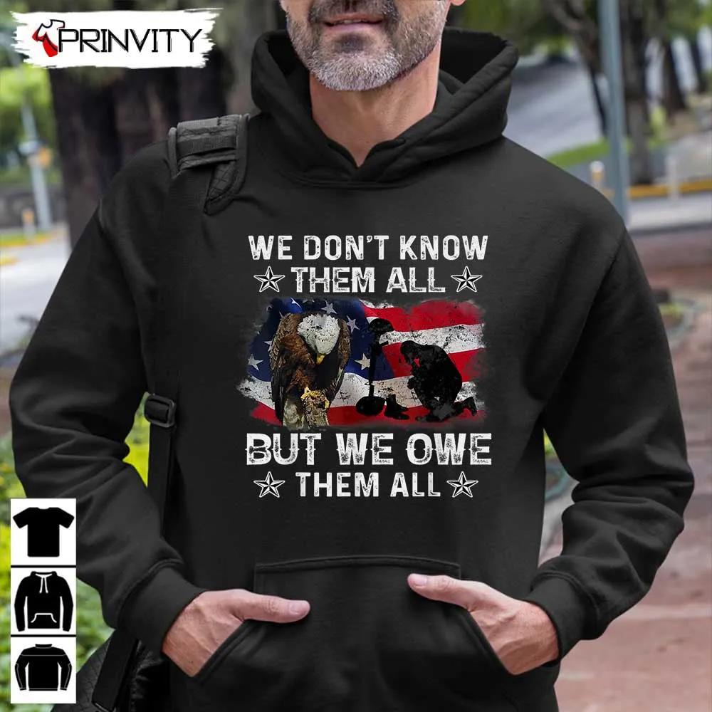 We Don't Know Them All T-Shirt, Veterans Day, Never Forget Memorial Day, Gift For Father's Day, Unisex Hoodie, Sweatshirt, Tank Top, Long Sleeve
