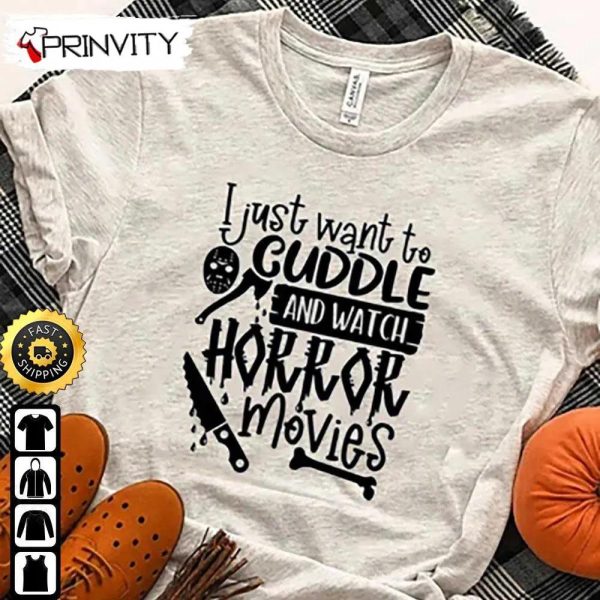 Halloween I Just Want To Cuddle And Watch Horror Movies T-Shirt, Happy Halloween, Horror Movies, Gift For Halloween, Unisex Hoodie, Sweatshirt, Long Sleeve, Tank Top
