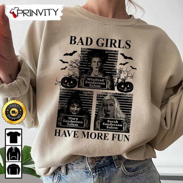 Hocus Pocus Bad Girls Have More Fun Sweatshirt, Horror Movies, Sanderson Sisters, Gift For Halloween, Unisex Hoodie, T-Shirt, Long Sleeve – Prinvity