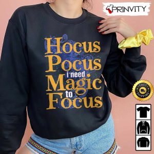 Hocus Pocus I Need Magic To Focus Sweatshirt Horror Movies Sanderson Sisters Gift For Halloween Unisex Hoodie T Shirt Long Sleeve Prinvity 4