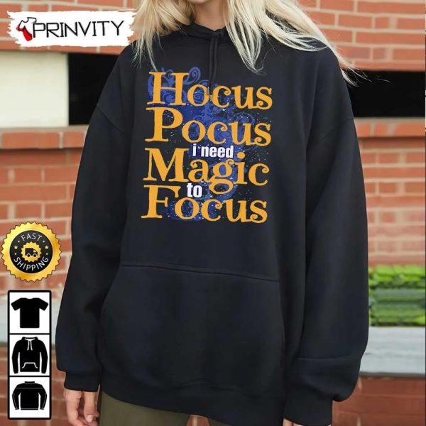 Hocus Pocus I Need Magic To Focus Sweatshirt, Horror Movies, Sanderson Sisters, Gift For Halloween, Unisex Hoodie, T-Shirt, Long Sleeve – Prinvity