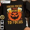Hocus Pocus I Need Wine To Focus Sweatshirt, Horror Movies, Sanderson Sisters, Gift For Halloween, Unisex Hoodie, T-Shirt, Long Sleeve – Prinvity
