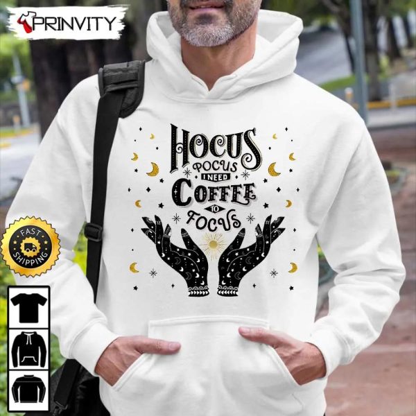 Hocus Pocus Need Coffee To Focus Sweatshirt, Horror Movies, Sanderson Sisters, Gift For Halloween, Unisex Hoodie, T-Shirt, Long Sleeve – Prinvity