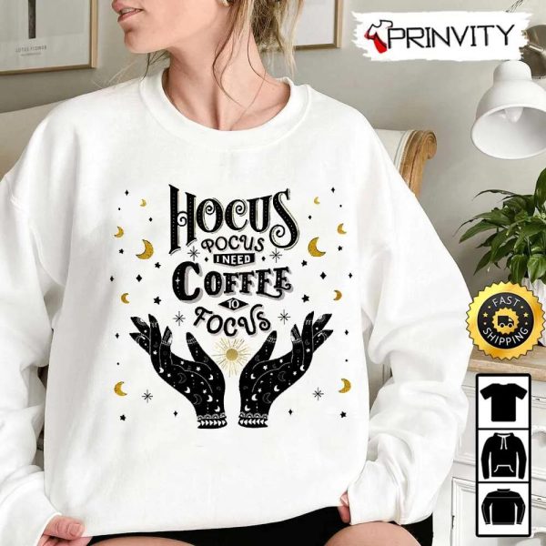 Hocus Pocus Need Coffee To Focus Sweatshirt, Horror Movies, Sanderson Sisters, Gift For Halloween, Unisex Hoodie, T-Shirt, Long Sleeve – Prinvity