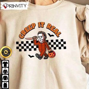 Michael Myers Creep It Real Sweatshirt, Horror Movies, Gift For Halloween, Unisex Hoodie, T-Shirt, Long Sleeve – Prinvity