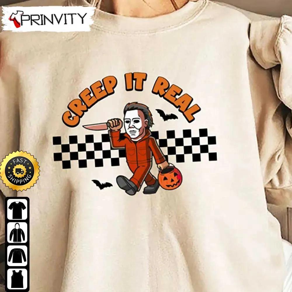 Michael Myers Creep It Real Sweatshirt, Horror Movies, Gift For Halloween, Unisex Hoodie, T-Shirt, Long Sleeve - Prinvity