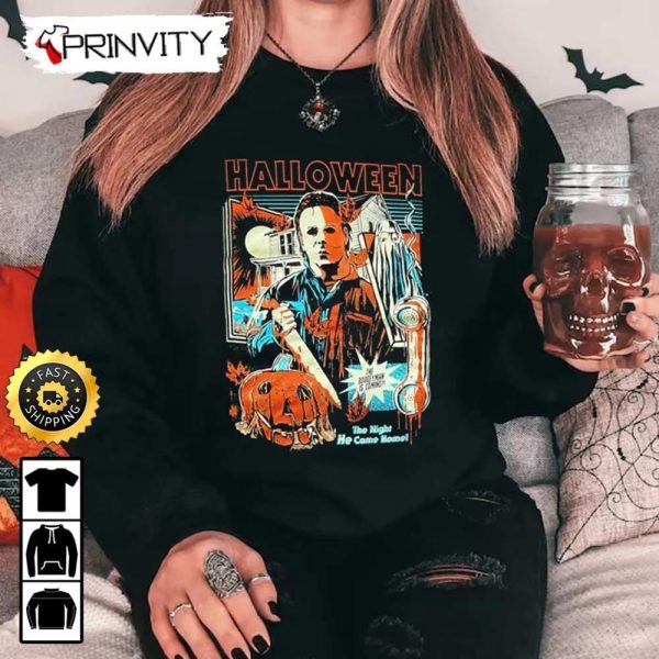 Michael Myers Halloween The Night He Come Home Sweatshirt, Horror Movies, Gift For Halloween, Unisex Hoodie, T-Shirt, Long Sleeve – Prinvity