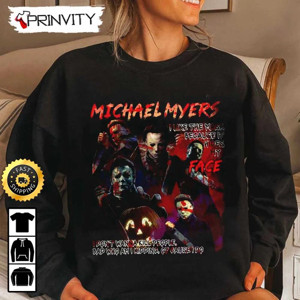 Michael Myers I Like Them Mask Because It Hides My Face Sweatshirt, Horror Movies, Gift For Halloween, Unisex Hoodie, T-Shirt, Long Sleeve - Prinvity