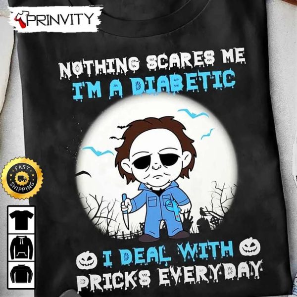 Michael Myers Nothing Scare Me Diabetic Halloween Sweatshirt, Horror Movies, Gift For Halloween, Unisex Hoodie, T-Shirt, Long Sleeve – Prinvity