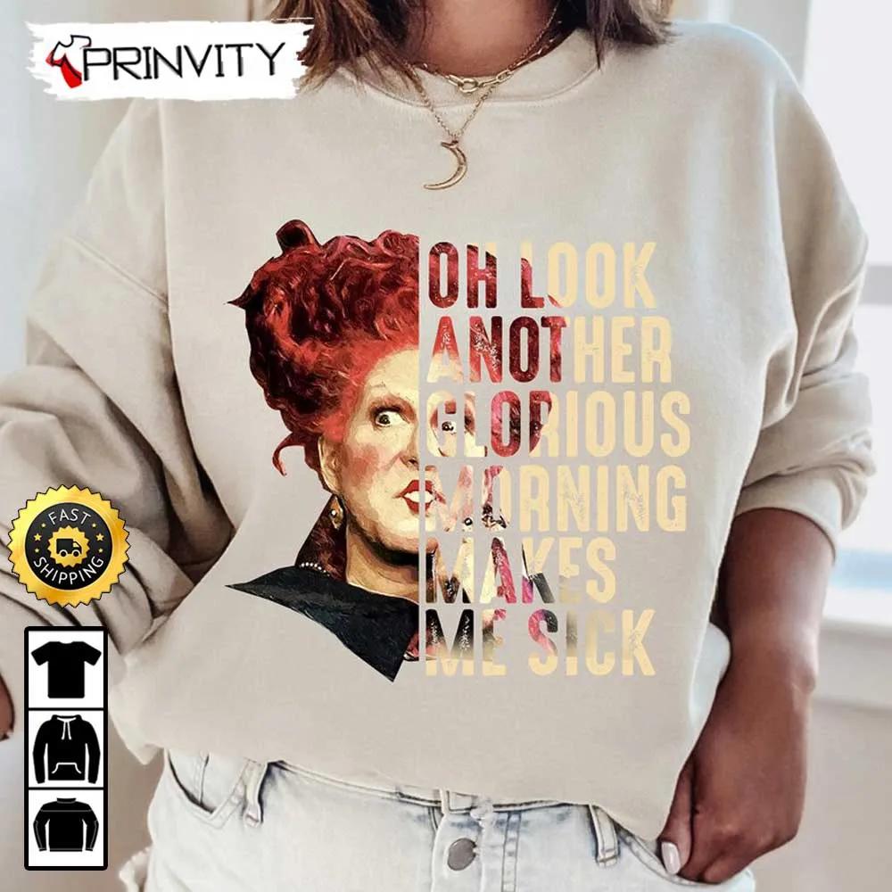 Oh Look Another Glorious Morning Makes Me Sick Winifred Sweatshirt, Hocus Pocus, Horror Movies, Sanderson Sisters, Gift For Halloween, Unisex Hoodie, T-Shirt, Long Sleeve - Prinvity