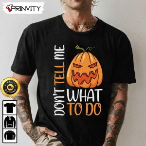Scary Pumpkin Dont Tell Me What To Do Sweatshirt Happy Halloween Holiday Gift For Halloween Unisex Hoodie T Shirt Long Sleeve Prinvity 1