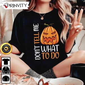 Scary Pumpkin Dont Tell Me What To Do Sweatshirt Happy Halloween Holiday Gift For Halloween Unisex Hoodie T Shirt Long Sleeve Prinvity 3