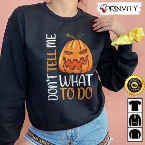 Scary Pumpkin Dont Tell Me What To Do Sweatshirt Happy Halloween Holiday Gift For Halloween Unisex Hoodie T Shirt Long Sleeve Prinvity 5