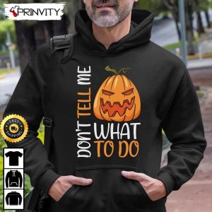 Scary Pumpkin Dont Tell Me What To Do Sweatshirt Happy Halloween Holiday Gift For Halloween Unisex Hoodie T Shirt Long Sleeve Prinvity 7
