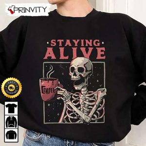 Skeleton Coffee Staying Alive Halloween Sweatshirt, Happy Halloween, Gift For Holiday, Unisex Hoodie, T-Shirt, Long Sleeve, Tank Top