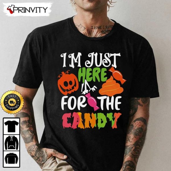 Trick Or Treat Halloween I’m Just Here For The Candy Sweatshirt, Happy Halloween, Gift For Holiday, Unisex Hoodie, T-Shirt, Long Sleeve, Tank Top
