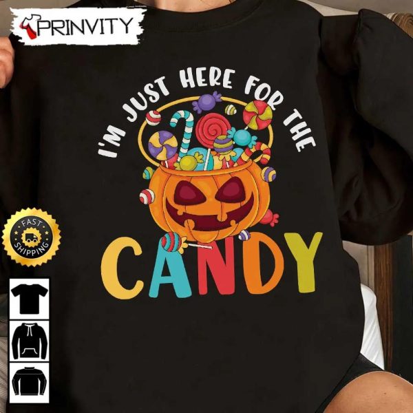 Trick Or Treat I’m Just Here For The Candy Halloween Sweatshirt, Happy Halloween, Gift For Holiday, Unisex Hoodie, T-Shirt, Long Sleeve, Tank Top