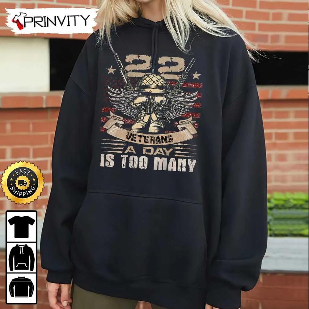 22 Veterans A Day Is Too Many Hoodie, Veterans Day, 4Th Of July, Thank You For Your Service Patriotic Veterans Day, Unisex Sweatshirt, T-Shirt, Long Sleeve - Prinvirty