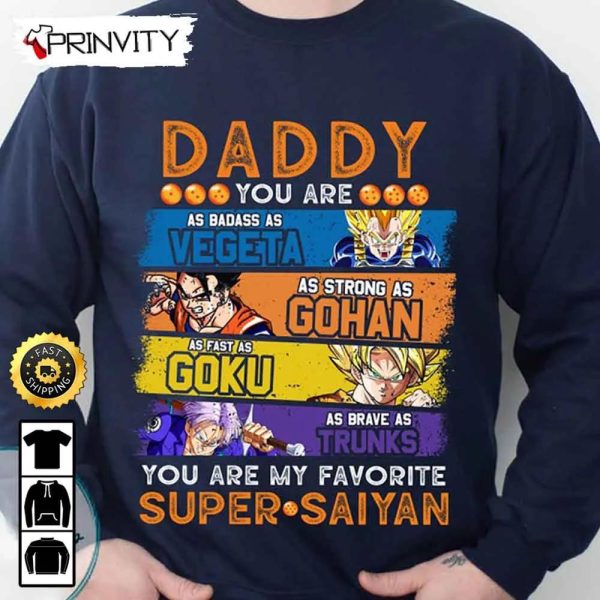Daddy You Are My Favorite Super Saiyan Sweatshirt, Vegeta Gohan Goku Trunks, Perfect Gift For Father’s Day, Gift For Dad Unisex Hoodie, T-Shirt, Long Sleeve – Prinvity