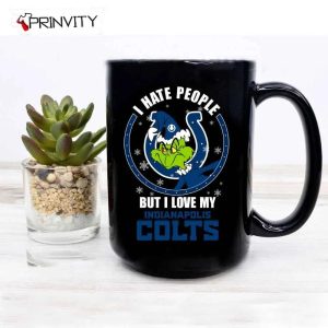 Grinch Christmas I Hate People But I Love My Colts NFL Mug Mugs Size 11oz 15oz National Football League Merry Grinch Mas Best Christmas Gifts For 2022 Happy Holidays 2