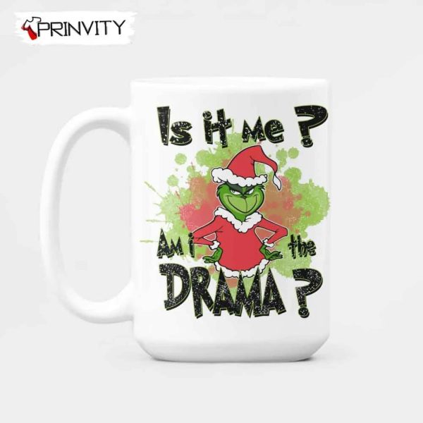 Grinch Christmas Is It Me Am I The Drama Mugs, Mugs Size 11oz & 15oz, Movies Christmas, Merry Grinch Mas, Best Christmas Gifts For 2022, Happy Holidays – Prinvity