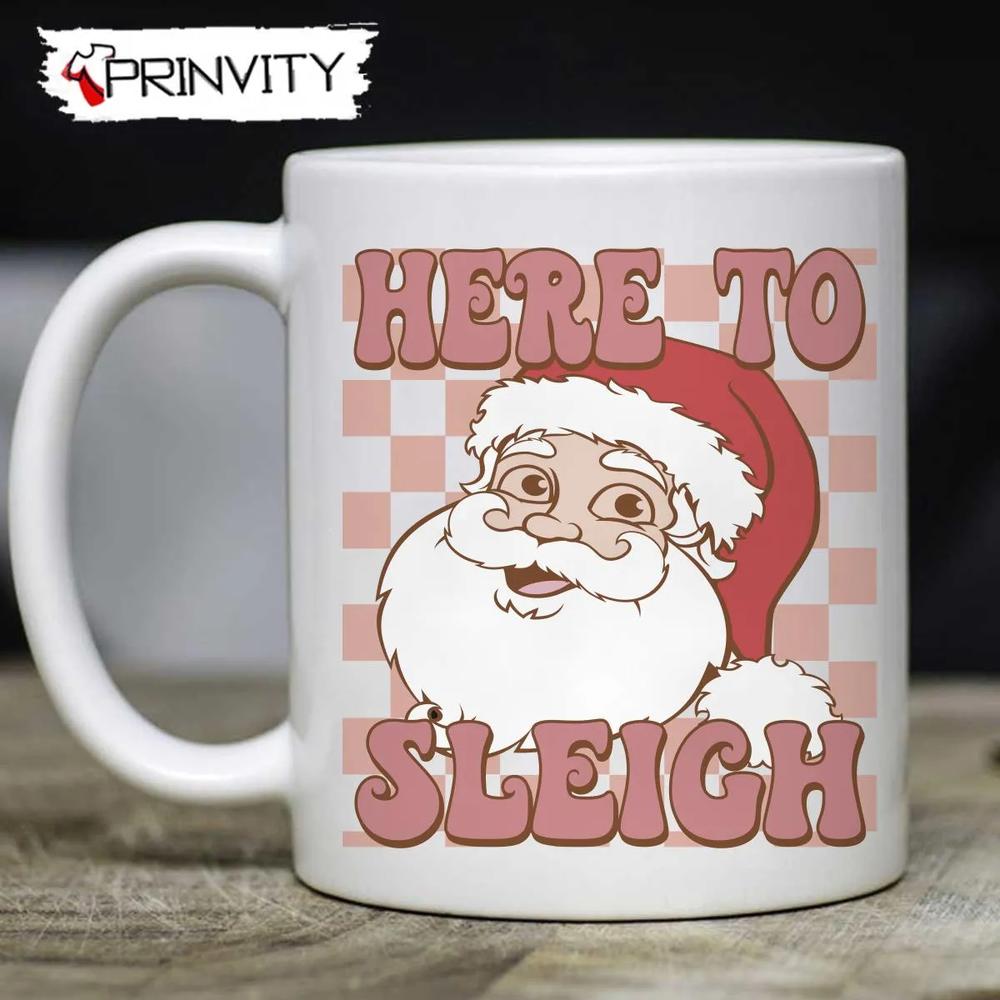 Best Christmas Gifts 2022 Here To Sleigh Santa Claus Mug Size 11oz 15oz Merry Christmas Gifts For Christmas Happy Holiday Prinvity 1
