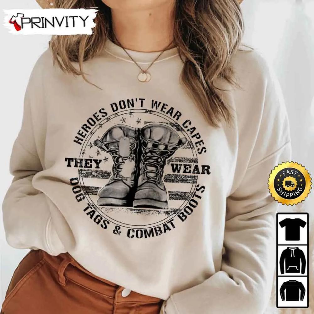 Heroes Don't Wear Capes They Wear Dog Tags & Combat Boots Hoodie, 4Th Of July, Thank You For Your Service Patriotic Veterans Day, Unisex Sweatshirt, T-Shirt - Prinvirty
