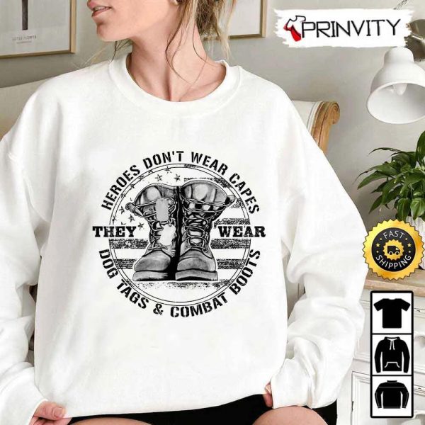 Heroes Don’t Wear Capes They Wear Dog Tags & Combat Boots Hoodie, 4Th Of July, Thank You For Your Service Patriotic Veterans Day, Unisex Sweatshirt, T-Shirt – Prinvirty
