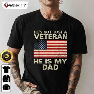 Hes Not Just A Veteran He Is My Dad Hoodie 4th of July Thank You For Your Service Patriotic Veterans Day Unisex Sweatshirt T Shirt Long Sleeve Prinvity 2