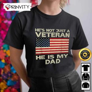 Hes Not Just A Veteran He Is My Dad Hoodie 4th of July Thank You For Your Service Patriotic Veterans Day Unisex Sweatshirt T Shirt Long Sleeve Prinvity 3