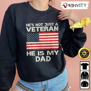 Hes Not Just A Veteran He Is My Dad Hoodie 4th of July Thank You For Your Service Patriotic Veterans Day Unisex Sweatshirt T Shirt Long Sleeve Prinvity 4