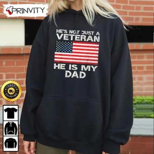 Hes Not Just A Veteran He Is My Dad Hoodie 4th of July Thank You For Your Service Patriotic Veterans Day Unisex Sweatshirt T Shirt Long Sleeve Prinvity 5