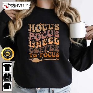 Hocus Pocus I Need Coffee To Focus Halloween Teachers Sweatshirt, Gift For Halloween, Unisex Hoodie, T-Shirt, Long Sleeve, Tank Top - Prinvity