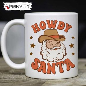 Howdy Santa Mug, Size 11oz & 15oz, Merry Christmas, Gifts For Christmas, Happy Holiday – Prinvity