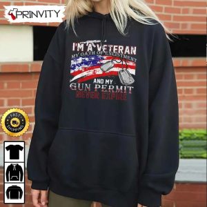 I Am A Veteran My Oath Of Enlistment And My Gun Permit Never Expire Hoodie 4th of July Thank You For Your Service Patriotic Veterans Day Unisex Sweatshirt T Shirt 5