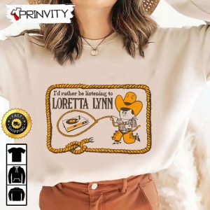 Id Rather Be Listening To Loretta Lynn T Shirt Country Musics Iconic Unisex Hoodie Sweatshirt Long Sleeve Tank Top Prinvity 3
