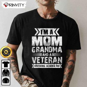 Im A Mom Grandma And A Veteran Nothing Scare Me Hoodie 4th of July Thank You For Your Service Patriotic Veterans Day Unisex Sweatshirt T Shirt Long Sleeve Prinvity 2