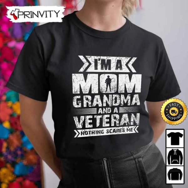 I’m A Mom Grandma And A Veteran Nothing Scare Me Hoodie, 4Th Of July, Thank You For Your Service Patriotic Veterans Day, Unisex Sweatshirt, T-Shirt, Long Sleeve – Prinvity