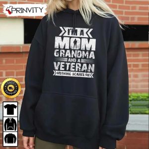 Im A Mom Grandma And A Veteran Nothing Scare Me Hoodie 4th of July Thank You For Your Service Patriotic Veterans Day Unisex Sweatshirt T Shirt Long Sleeve Prinvity 5