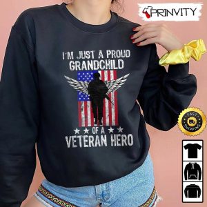 Im Just A Proud Grandchild Of A Veteran Hero Veterans Day Hoodie 4th of July Thank You For Your Service Patriotic Veterans Day Unisex Sweatshirt T Shirt Prinvirty 4