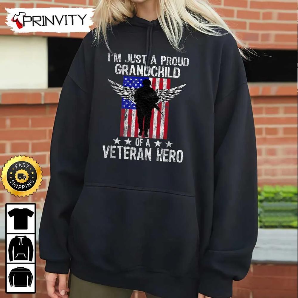 I'm Just A Proud Grandchild Of A Veteran Hero Veterans Day Hoodie, 4Th Of July, Thank You For Your Service Patriotic Veterans Day, Unisex Sweatshirt, T-Shirt - Prinvirty