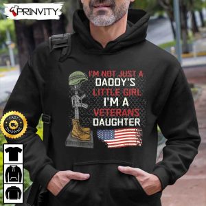 Im Not Just A Daddys Little Girl Im A Veterans Daughter Hoodie 4th of July Thank You For Your Service Patriotic Veterans Day Unisex Sweatshirt T Shirt Prinvity 1