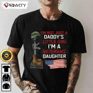 Im Not Just A Daddys Little Girl Im A Veterans Daughter Hoodie 4th of July Thank You For Your Service Patriotic Veterans Day Unisex Sweatshirt T Shirt Prinvity 2