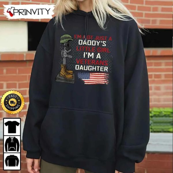 I’m Not Just A Daddy’s Little Girl I’m A Veteran’s Daughter Hoodie, 4Th Of July, Thank You For Your Service Patriotic Veterans Day, Unisex Sweatshirt, T-Shirt – Prinvity