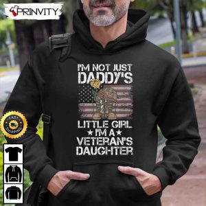 Im Not Just Daddys Little Girl Im A Veterans Daughter Hoodie 4th of July Thank You For Your Service Patriotic Veterans Day Unisex Sweatshirt T Shirt Prinvity 1