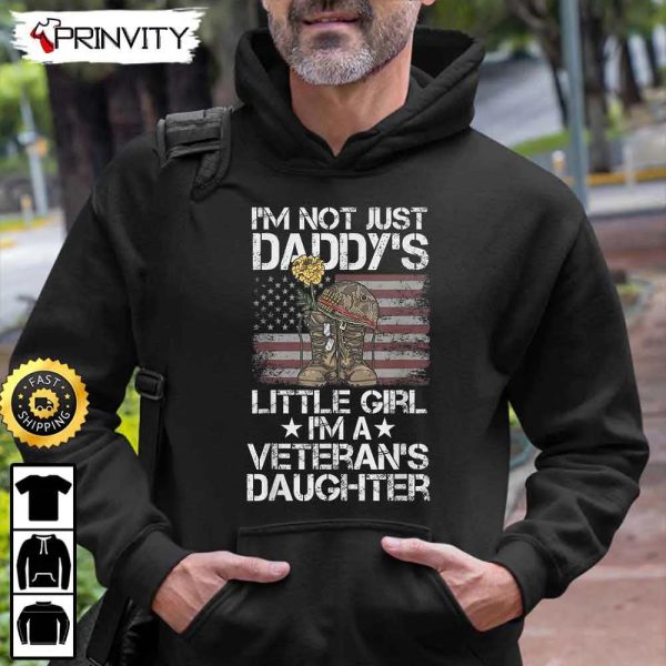 I’m Not Just Daddy’s Little Girl I’m A Veterans Daughter Hoodie, 4Th Of July, Thank You For Your Service Patriotic Veterans Day, Unisex Sweatshirt, T-Shirt – Prinvity