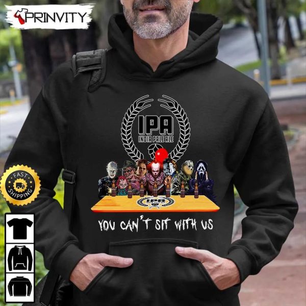 India Pale Ale Beer Horror Movies Halloween Sweatshirt, You Can’t Sit With Us, International Beer Day, Gift For Halloween, Unisex Hoodie, T-Shirt, Long Sleeve – Prinvity