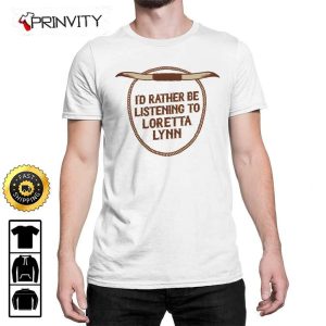 Loretta Lynn Id Rather Be Listening To T Shirt Country Musics Iconic Unisex Hoodie Sweatshirt Long Sleeve Tank Top Prinvity 6