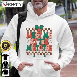 Meet Me At The Mistletoe Sweatshirt Merry Christmas GIfts For Christmas Happy Holiday Santa Claus Unisex Hoodie T Shirt Long Sleeve Tank Top Prinvity 2